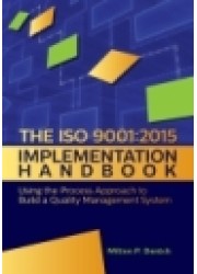 The ISO 9001:2015 Implementation Handbook : Using the Process Approach to Build a Quality Management System